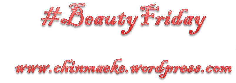 #beautyfriday, chinma eke's blog